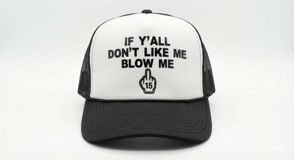 "If Y'all Don't Like Me, Blow Me" Trucker Hat