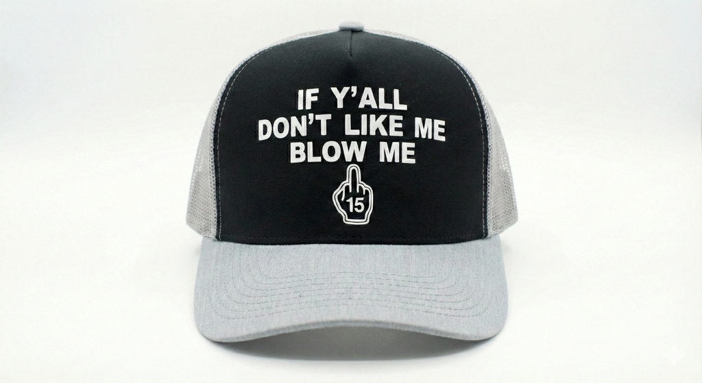 "If Y'all Don't Like Me, Blow Me" Trucker Hat
